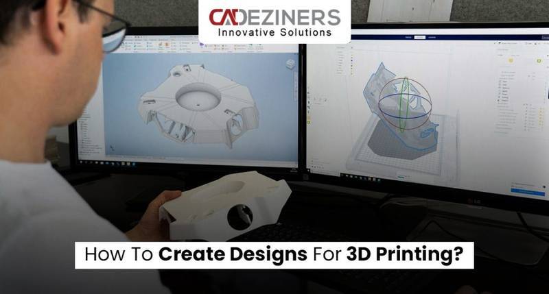 Create Designs For 3D Printing